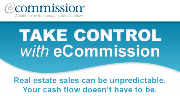Take control with eCommission. Real estate sales can be unpredictable. Your cash flow doesn’t have to be.